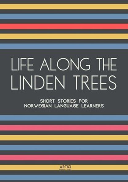 Life Along The Linden Trees: Short Stories for Norwegian Language Learners, Artici Bilingual Books - Ebook - 9798223897835