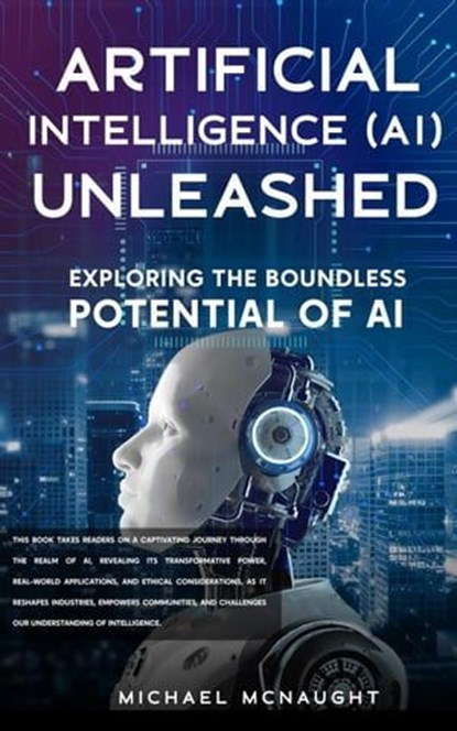 Artificial Intelligence (AI) Unleashed, Michael McNaught - Ebook - 9798223914532