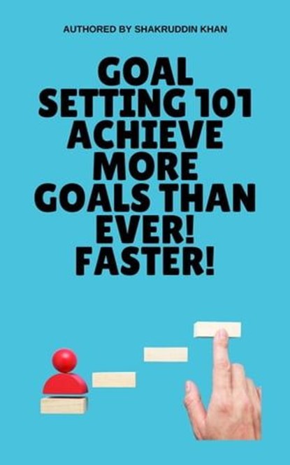 Goal Setting 101 Achieve More Goals Than Ever! Faster!, SHAKRUDDIN KHAN - Ebook - 9798223920205