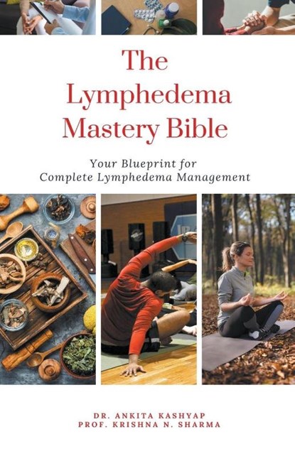 The Lymphedema Mastery Bible, Ankita Kashyap ; Krishna N. Sharma - Paperback - 9798223921035