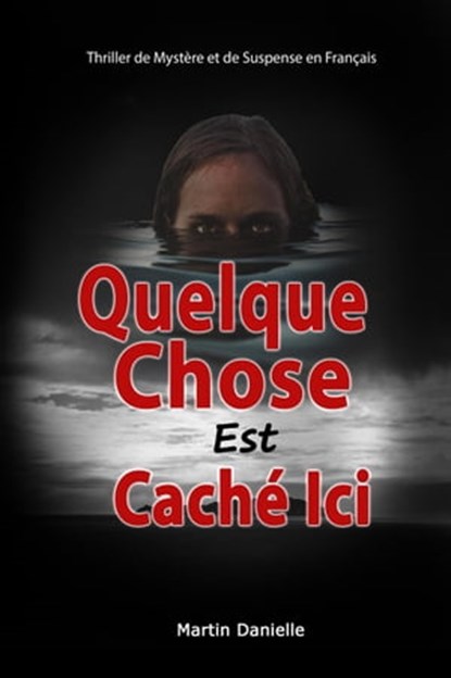 Quelque Chose Est Caché Ici: Thriller de Mystère et de Suspense en Français, Martin Danielle - Ebook - 9798223928751