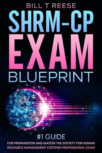 SHRM-CP Exam Blueprint #1 Guide for Preparation and Master the Society for Human Resource Management Certified Professional Exam, Bill T Reese - Ebook - 9798223929765
