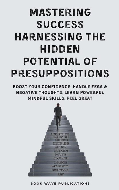 Mastering Success Harnessing The Hidden Potential Of Presuppositions, Book Wave Publications - Paperback - 9798223932826