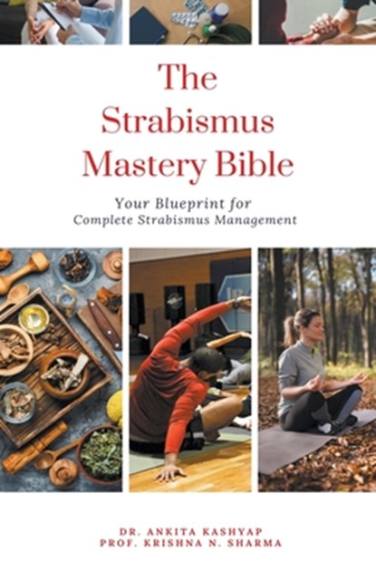 The Strabismus Mastery Bible, Ankita Kashyap ; Krishna N. Sharma - Paperback - 9798223933380