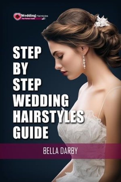 Step by Step Wedding Hairstyles Guide, Bella Darby - Ebook - 9798223933670