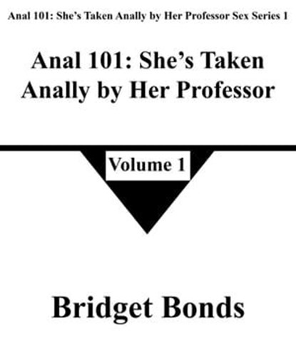 Anal 101: She’s Taken Anally by Her Professor 1, Bridget Bonds - Ebook - 9798223950653