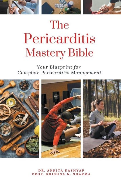 The Pericarditis Mastery Bible, Ankita Kashyap ; Krishna N. Sharma - Paperback - 9798223955146