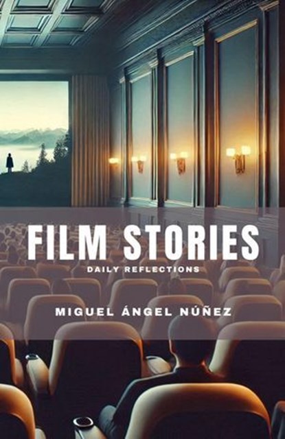 Film Stories: Daily Reflections, Miguel Ángel Núñez - Ebook - 9798223959366