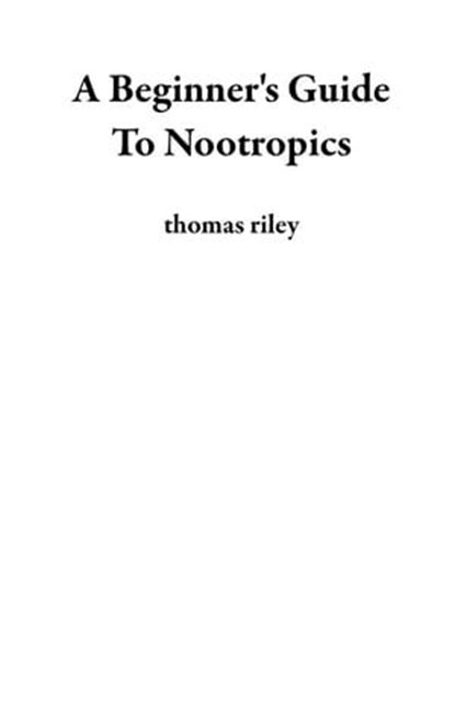 A Beginner's Guide To Nootropics, thomas riley - Ebook - 9798223961482