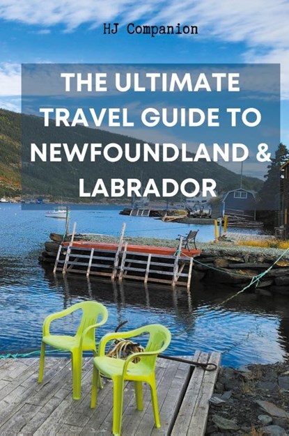 The Ultimate Travel Guide to Newfoundland & Labrador, Hj Companion - Paperback - 9798223962328