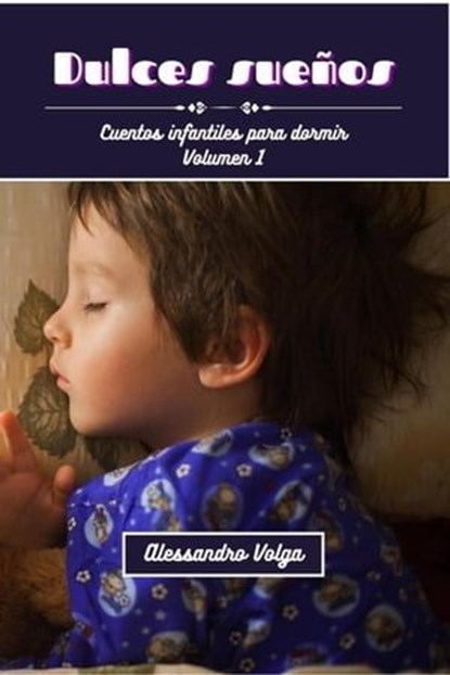 Dulces sueños: cuentos infantiles volumen 1, Alessandro Volga - Ebook - 9798223964209