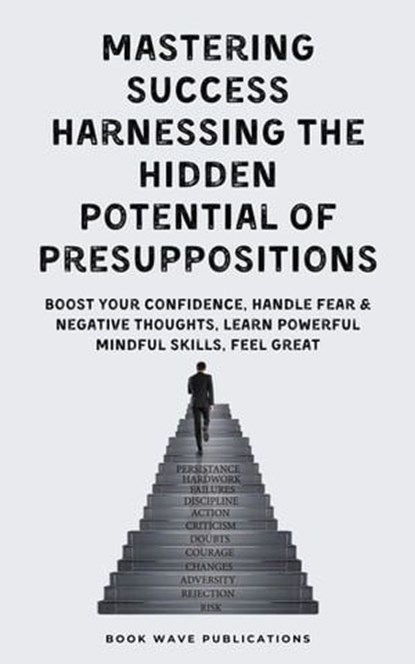 Mastering Success Harnessing The Hidden Potential Of Presuppositions, Book Wave Publications - Ebook - 9798223966913