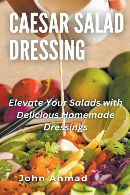 Caesar Salad Dressing, John Ahmad - Paperback - 9798223969990