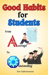 Good Habits for Students: From Average to Outstanding - Simi Subhramanian - 9798223977124