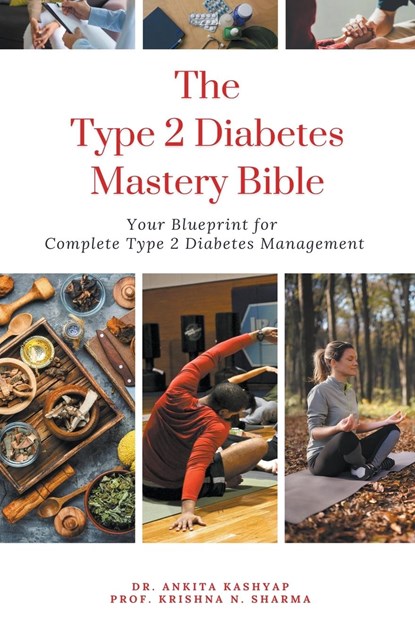 The Type 2 Diabetes Mastery Bible, Ankita Kashyap ;  Krishna N. Sharma - Paperback - 9798223982821
