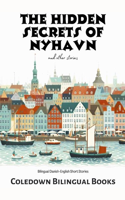The Hidden Secrets of Nyhavn and Other Stories, Coledown Bilingual Books - Paperback - 9798223983965