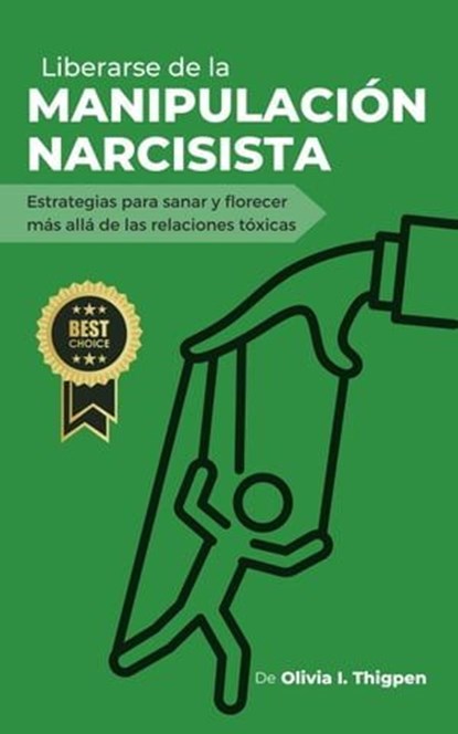 Liberarse de la Manipulación Narcisista: Estrategias para sanar y florecer más allá de las Relaciones Tóxicas, Olivia I. Thigpen (ESP) - Ebook - 9798223986645