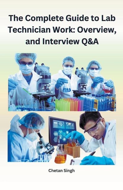 The Complete Guide to Lab Technician Work, Chetan Singh - Paperback - 9798223998846