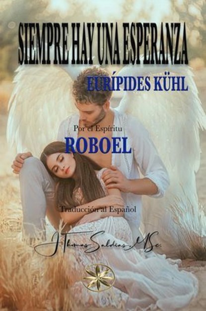 Siempre hay una Esperanza, Eurípedes Kühl ; Por el Espíritu Roboel - Ebook - 9798224005536