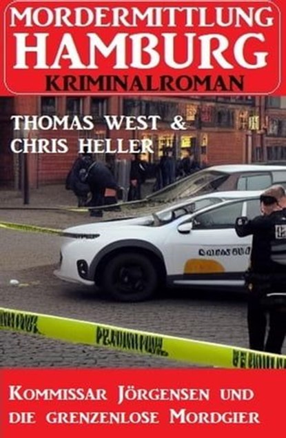 Kommissar Jörgensen und die grenzenlose Mordgier: Mordermittlung Hamburg Kriminalroman, Thomas West ; Chris Heller - Ebook - 9798224006144