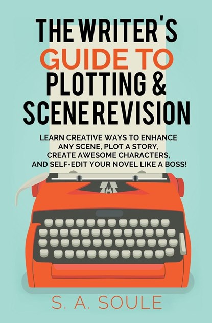 The Writer's Guide to Plotting and Scene Revision, S. A. Soule - Paperback - 9798224006298