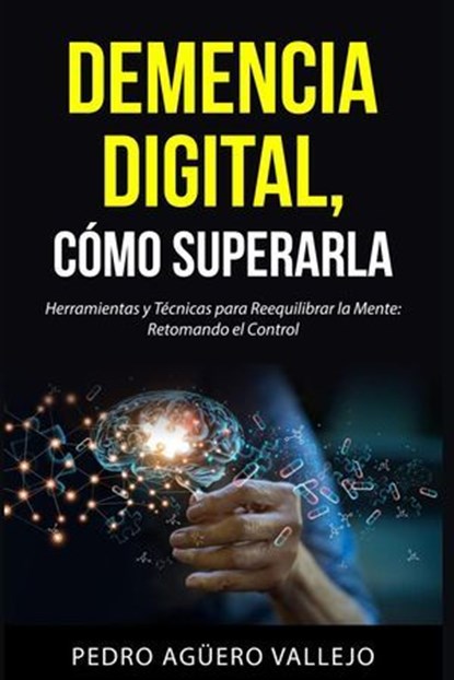 DEMENCIA DIGITAL, Cómo Superarla, Pedro Agüero Vallejo - Ebook - 9798224013562