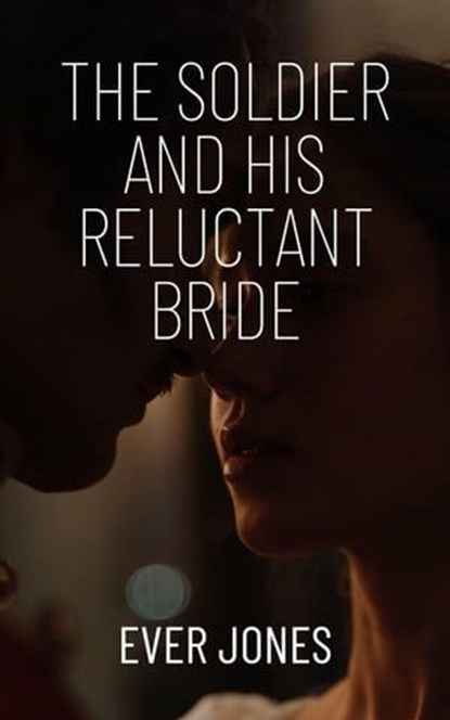 The Soldier and his Reluctant Bride, EVER JONES - Ebook - 9798224014262