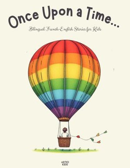 Once Upon a Time...: Bilingual French-English Stories for Kids, Artici Kids - Ebook - 9798224021147