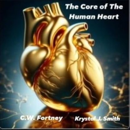 The Core of The Human Heart, C.W. Fortney ; Krystal J. Smith - Ebook - 9798224026326
