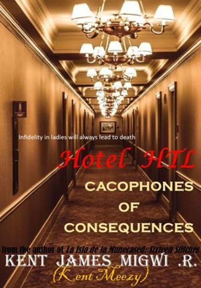 Hotel HTL: Cacophones of Consequences, Kent James Migwi - Ebook - 9798224028283