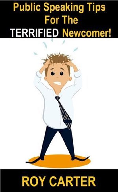 Public Speaking Tips For The Terrified Newcomer, Roy Carter - Ebook - 9798224034383