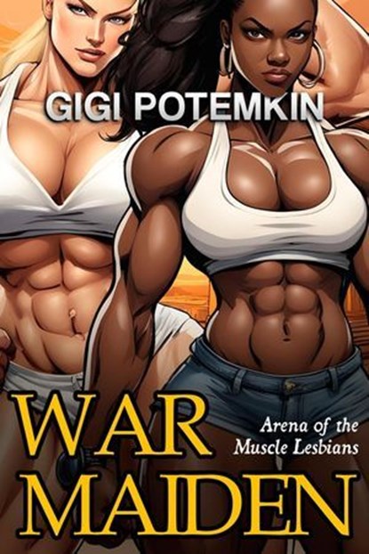Warmaiden: Arena of the Muscle Lesbians, Gigi Potemkin - Ebook - 9798224036097