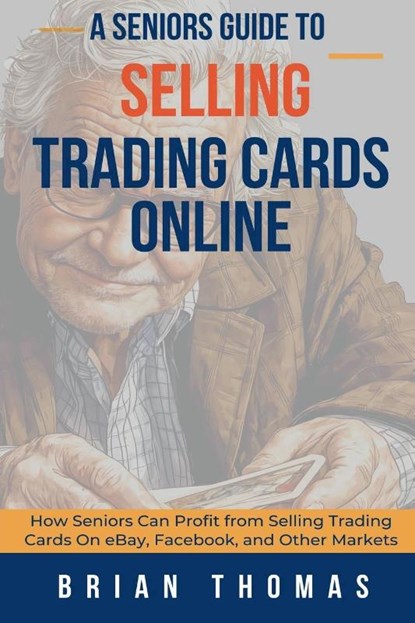 A Seniors Guide to Selling Trading Cards Online, Brian Thomas - Paperback - 9798224037964