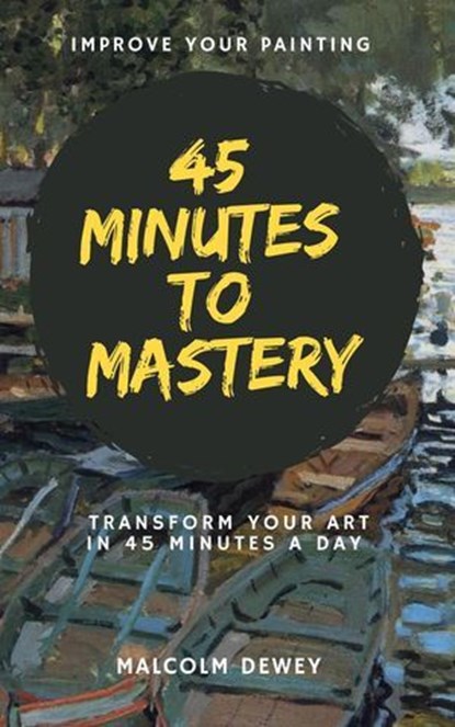 45 Minutes to Mastery, Malcolm Dewey - Ebook - 9798224040858