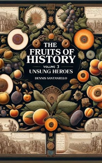 Fruits of History Volume 3, Dennis Santaniello - Ebook - 9798224041794
