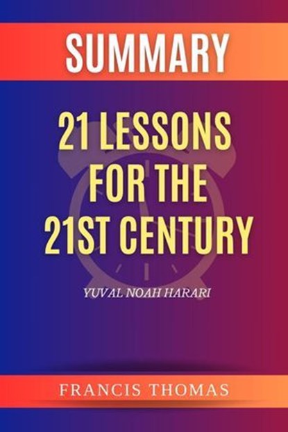 Summary of 21 Lessons for the 21st Century by Yuval Noah Harari, FRANCIS THOMAS - Ebook - 9798224042883