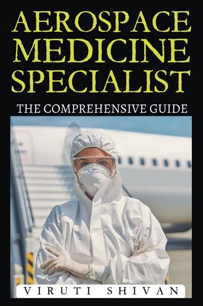 Aerospace Medicine Specialist - The Comprehensive Guide, Viruti Satyan Shivan - Paperback - 9798224043255