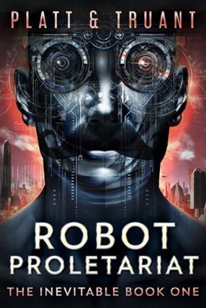Robot Proletariat, Johnny B. Truant ; Sean Platt - Ebook - 9798224046171