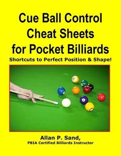 Cue Ball Control Cheat Sheets for Pocket Billiards - Shortcuts to Perfect Position & Shape, Allan P. Sand - Ebook - 9798224046966