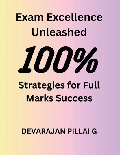 Exam Excellence Unleashed, Devarajan Pillai G - Paperback - 9798224052103