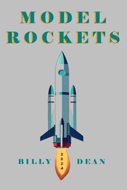 Model Rockets, Billy Dean - Ebook - 9798224056347
