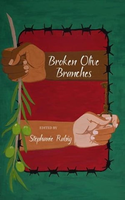 Broken Olive Branches, Stephanie Rabig ; Mae Murray ; Sonia Sulaiman ; Julia LaFond ; H.V. Patterson ; Pedro Iniguez ; Aquino Loayza ; Derek Hutchins ; Pixie Bruner ; Safia Kazi ; Vicente Francisco Garcia ; Leticia Urieta ; Leon Saul ; Elena Greer ; Dianna Gunn ; Patrick Barb ; - Ebook - 9798224056859
