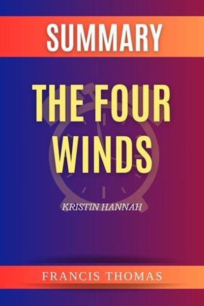 Summary of The Four Winds by Kristin Hannah, FRANCIS THOMAS - Ebook - 9798224058563