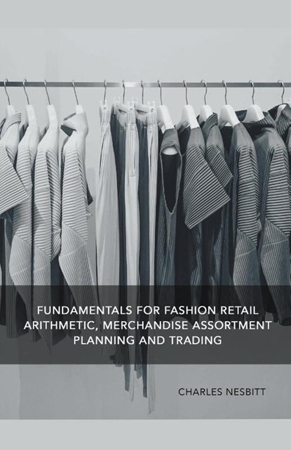 Fundamentals for Fashion Retail Arithmetic, Merchandise Assortment Planning and Trading, Charles Nesbitt - Paperback - 9798224066001