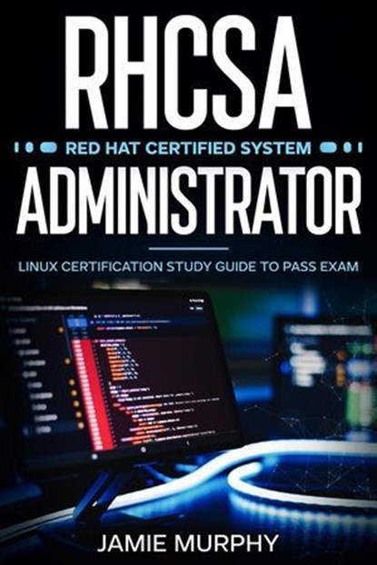 RHCSA Red Hat Certified System Administrator Linux Certification Study Guide to Pass Exam, Jamie Murphy - Ebook - 9798224072767