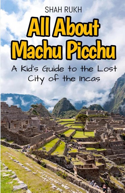 All About Machu Picchu, Shah Rukh - Paperback - 9798224075607