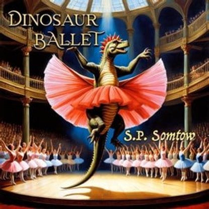 Dinosaur Ballet, S.P. Somtow - Ebook - 9798224078981