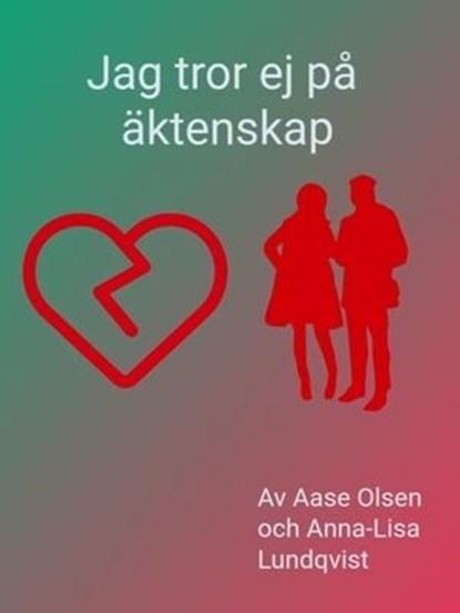Jag Tror Ej På Äktenskap, Aase Olsen ; Anna-Lisa Lundqvist - Ebook - 9798224079254