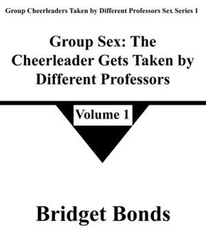 Group Sex: The Cheerleader Gets Taken by Different Professors 1, Bridget Bonds - Ebook - 9798224080472