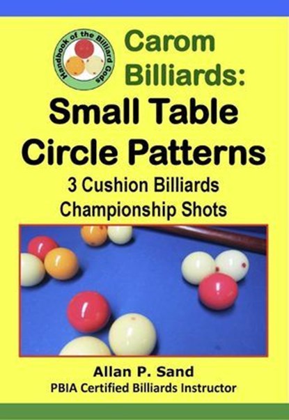 Carom Billiards: Small Table Circle Patterns - 3-Cushion Billiards Championship Shots, Allan P. Sand - Ebook - 9798224084128